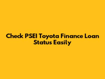 Check PSEI Toyota Finance Loan Status Easily