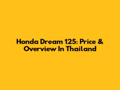 Honda Dream 125: Price & Overview In Thailand