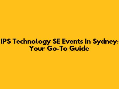 IPS Technology SE Events In Sydney: Your Go-To Guide