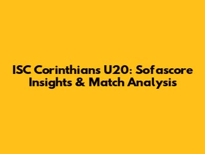 ISC Corinthians U20: Sofascore Insights & Match Analysis
