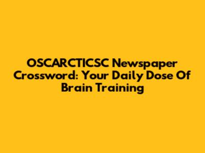 OSCARCTICSC Newspaper Crossword: Your Daily Dose Of Brain Training