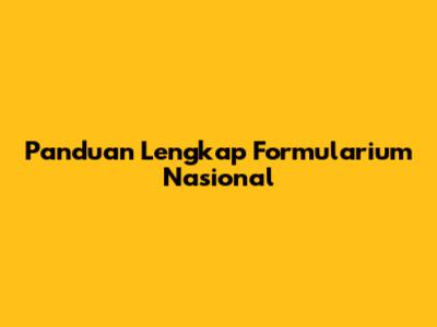 Panduan Lengkap Formularium Nasional